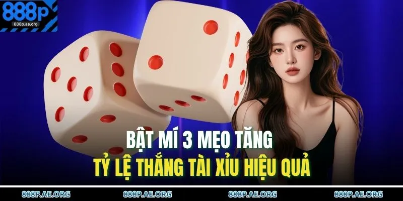 Bật mí 3 mẹo tăng tỷ lệ thắng Tài Xỉu hiệu quả