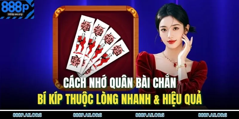 Cách Nhớ Quân Bài Chắn | Bí Kíp Thuộc Lòng Nhanh & Hiệu Quả