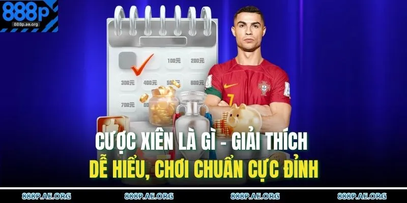 Cược Xiên Là Gì – Giải Thích Dễ Hiểu, Chơi Chuẩn Cực Đỉnh