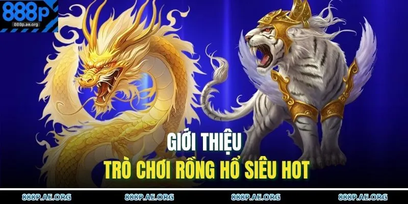 Giới thiệu trò chơi Rồng Hổ siêu hot