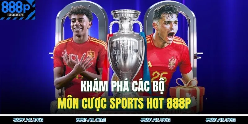 Khám phá các bộ môn cược sports hot 888P