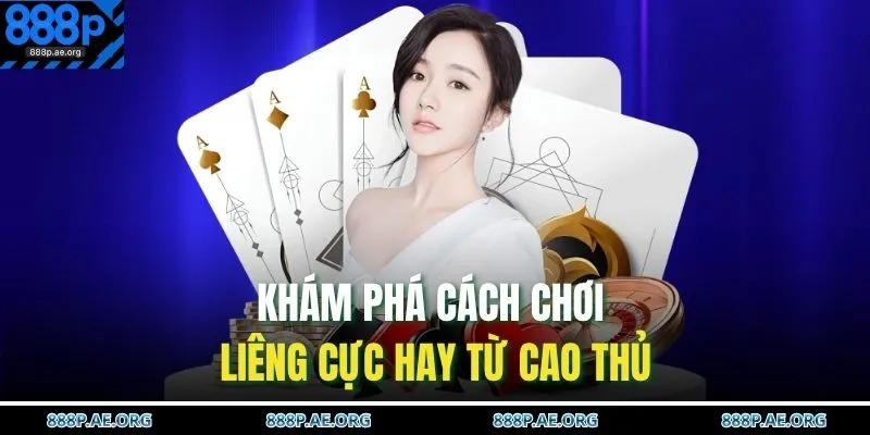 Khám phá cách chơi Liêng cực hay từ cao thủ