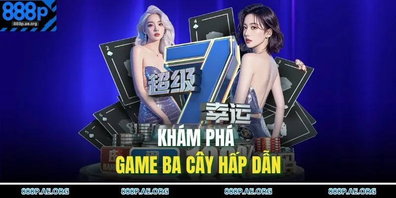 Khám phá game Ba Cây hấp dẫn 