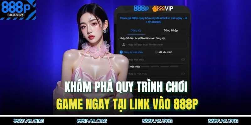 Khám phá quy trình chơi game ngay tại link vào 888P