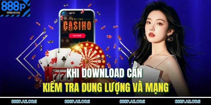 Tải App 888P 3 Khi download cần kiểm tra dung lượng và mạng