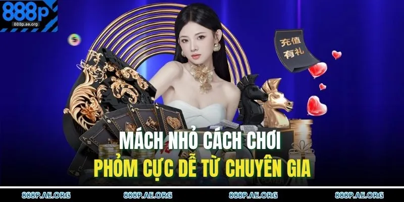 Mách nhỏ cách chơi phỏm cực dễ từ chuyên gia