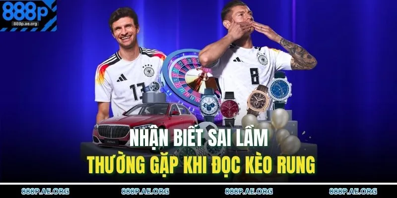 Nhận biết sai lầm thường gặp khi đọc kèo rung