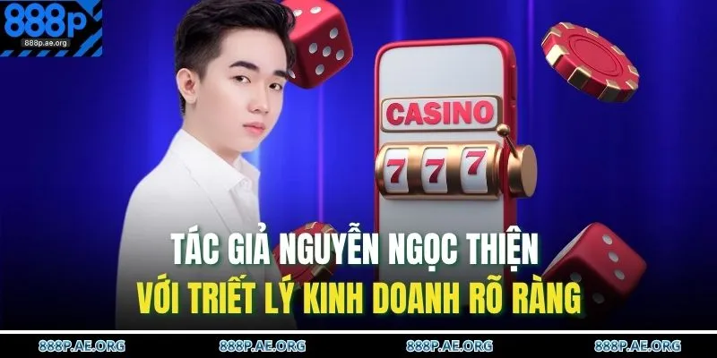 Tác giả Nguyễn Ngọc Thiện với triết lý kinh doanh rõ ràng 