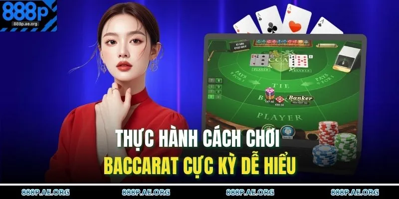 Thực hành cách chơi Baccarat cực kỳ dễ hiểu
