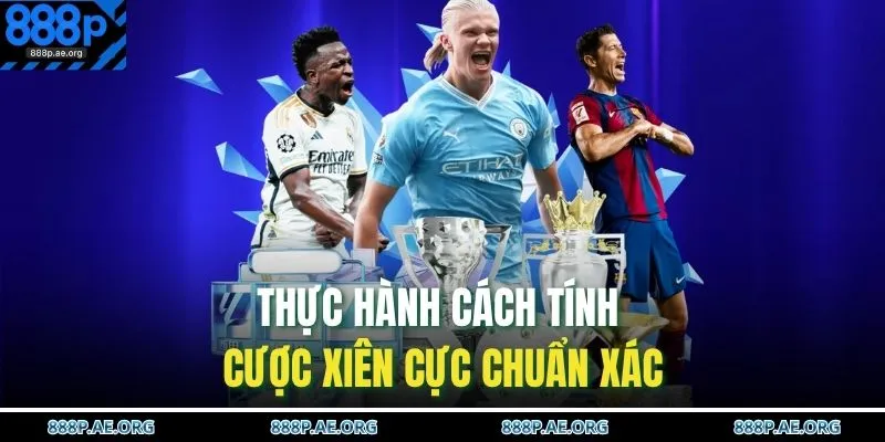 Thực hành cách tính cược xiên cực chuẩn xác