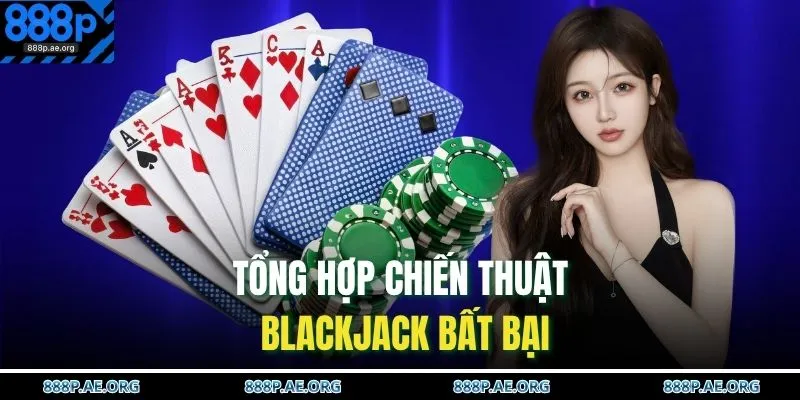 Tổng hợp chiến thuật Blackjack bất bại 