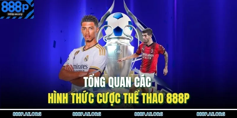 Tổng quan các hình thức cược thể thao 888P