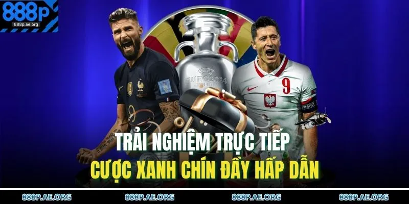 Trải nghiệm trực tiếp cược xanh chín đầy hấp dẫn