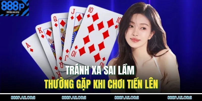 Tránh xa sai lầm thường gặp khi chơi Tiến Lên